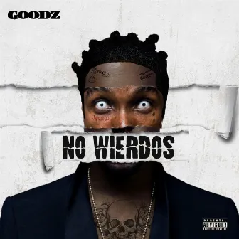 No Wierdos by Goodz