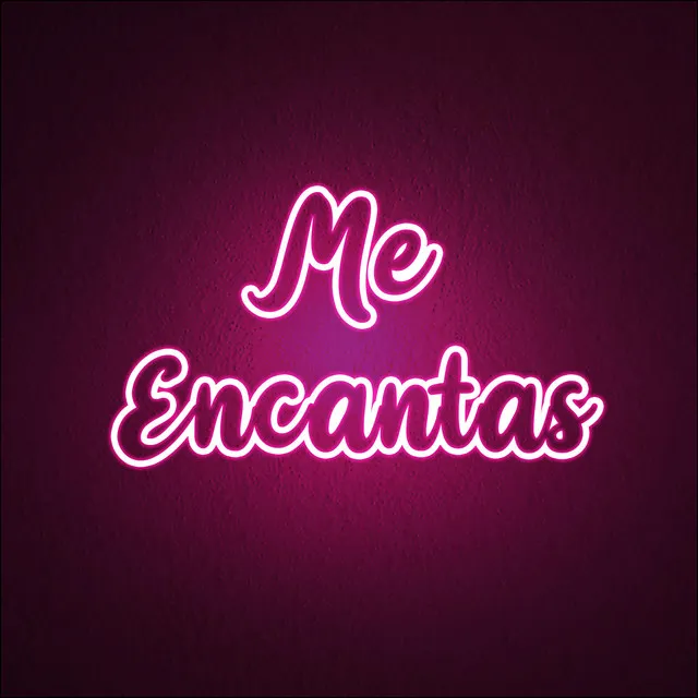 Me Encantas