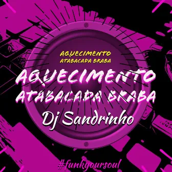 Aquecimento Atabacada Braba by DJ Sandrinho