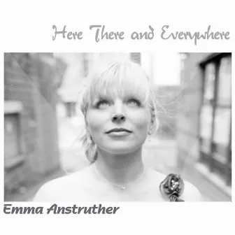 Here There and Everywhere by Emma Anstruther