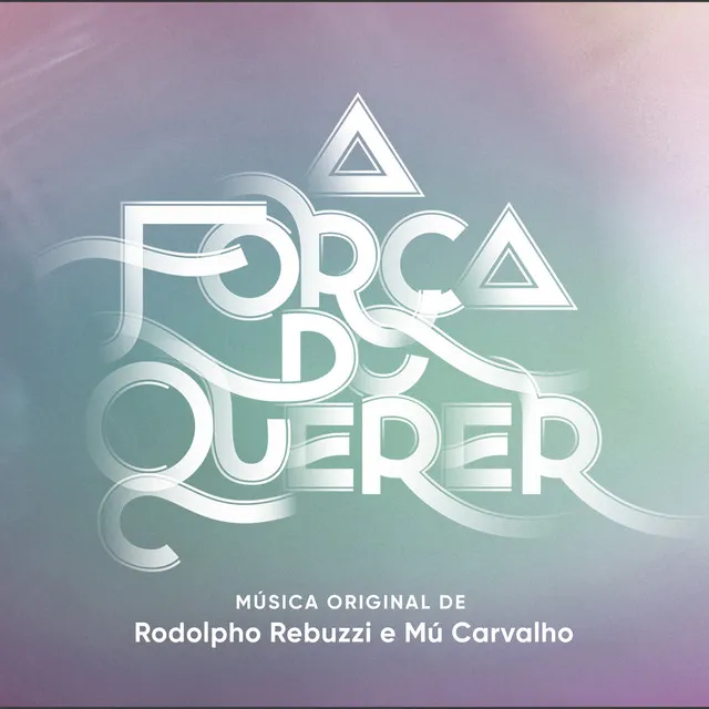 A Força do Querer – Música Original de Rodolpho Rebuzzi e Mú Carvalho