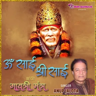 Om Sai Shri Sai With Gaytri Mantra by Anup Jalota