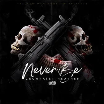 Never Be by Crunkaleat Heathen