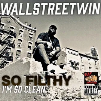 SO Filthy I'm SO Clean by Wallstreetwin