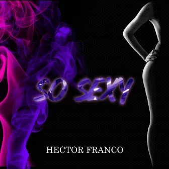 So Sexy (Extended Version) by HECTOR FRANCO