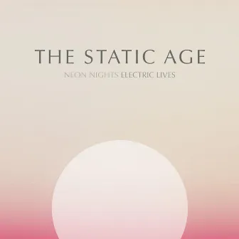 Neon Nights Electric Lives (Deluxe Version) by The Static Age