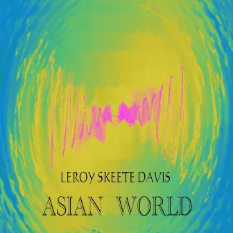 Asian World by Leroy Skeete Davis