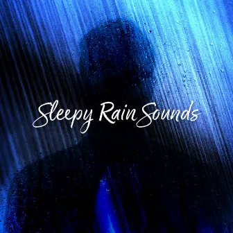 Sleepy Rain Sounds by Rain Sounds for Relaxation