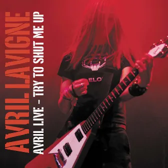 Avril Live: Try To Shut Me Up by Avril Lavigne