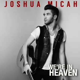 We're in Heaven by Joshua Micah