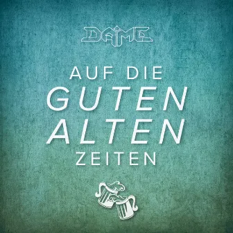 Auf die guten alten Zeiten by Dame