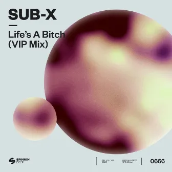 Life’s A Bitch (VIP Mix) by SUB-X