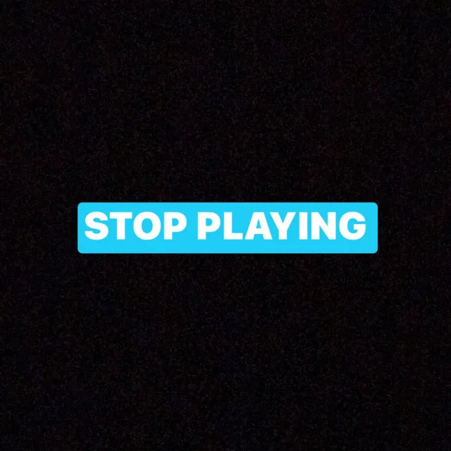 Stop Playing