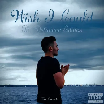 Wish I Could: The Definitive Edition by Tom Orlando