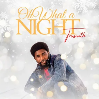 Oh What A Night by Tru South