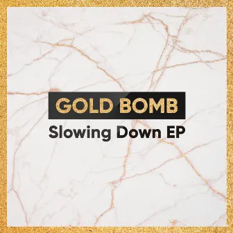 Slowing Down EP by Gold Bomb