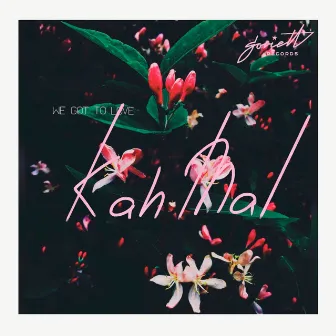 We Got To Love by Kah mal