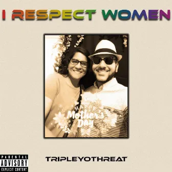 I Respect Women by TripleYoThreat