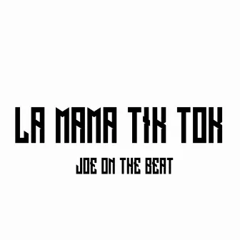 La Mama Tik Tok by Joe On The Beat