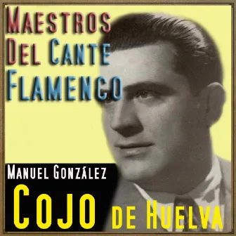 Maestros del Cante Flamenco by Cojo de Huelva