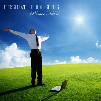 Positive Thoughts: Positive Music, Relaxing Music and Healing Meditation Music for Peaceful, Positive Living, Self Healing and Higher Consciousness by Unknown Artist