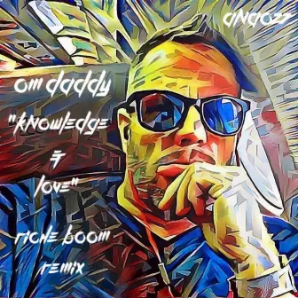 Knowledge & Love (Riche BoOm Remix) by OM Daddy