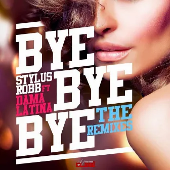 Bye Bye Bye (The Remixes) by Stylus Robb