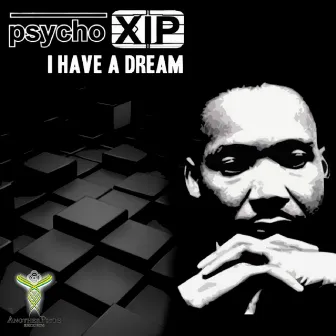 I Have A Dream by Psycho Xip