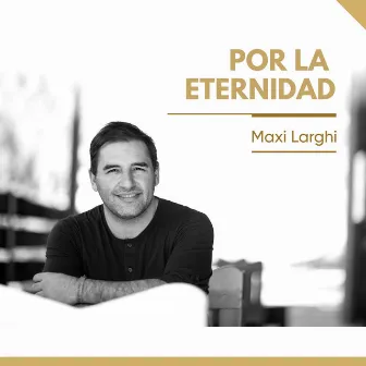 Por la Eternidad by Maxi Larghi