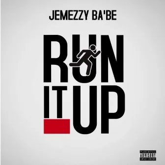 Run It Up by JEMEZZY BA'BE