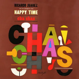 Happy Time Cha Chas by Ricardo Juarez