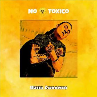 No Toxico by Uziel Cabanzo