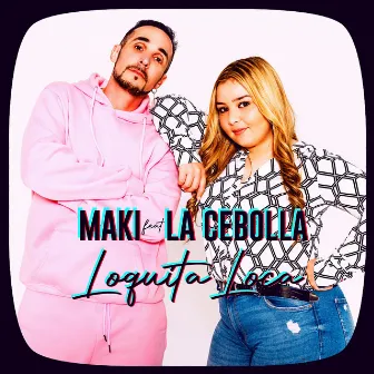 Loquita loca (feat. La Cebolla) by Maki