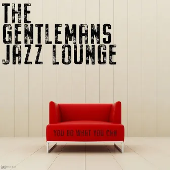 You Do What You Can by The Gentleman's Jazz Lounge