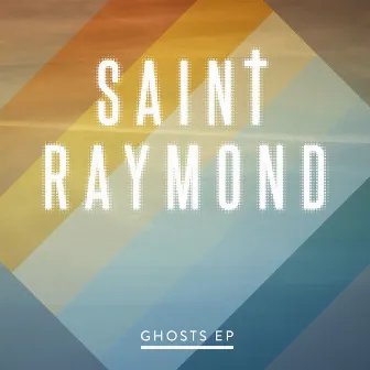 Ghosts EP by Saint Raymond