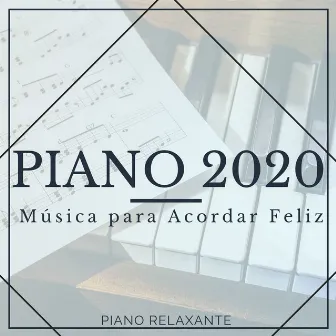 Piano 2020: Música para Acordar Feliz, Começar o Dia Bem com Piano Relaxante by Matilde Acordar