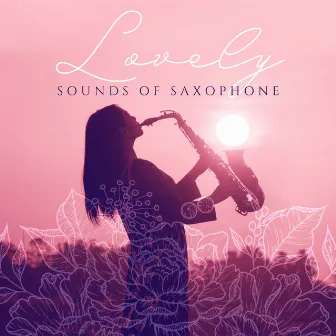 Lovely Sounds of Saxophone: 2020 Fresh Compilation of Instrumental Smooth Jazz with Beautifule Melodies Played on Saxophone by Smooth Jazz Band