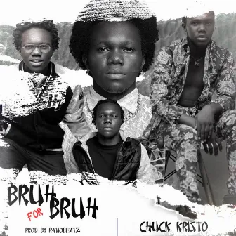 Bruh For Bruh by Chuck Kristo