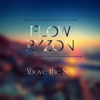 Above the Sea by Flow Ryzon