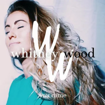 You Came by Whitney Wood