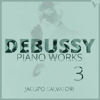 Debussy: Piano Works, Vol. 3 – Images oubliées, Arabesques, Rêverie & Other Pieces by Jacopo Salvatori