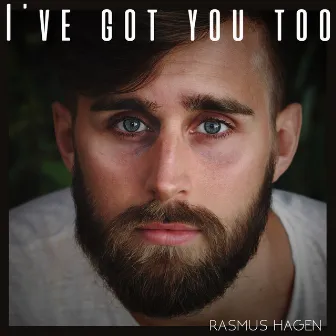 I've Got You Too (Acoustic Version) by Rasmus Hagen