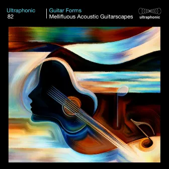 Guitar Forms (Mellifluous Acoustic Guitarscapes) by Ultraphonic