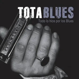 Todo Lo Hice por los Blues by Tota Blues