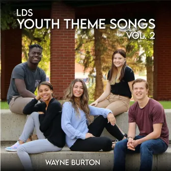 LDS Youth Theme Songs Vol. 2 by Wayne Burton