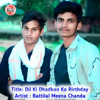 Dil Ki Dhadkan Ko Birthday by Battilal Meena Chanda