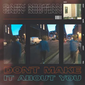 DONT MAKE IT ABOUT YOU by Gary Mictian