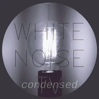 Condensed by White Noise TV