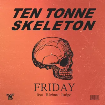 Friday by TEN TONNE SKELETON