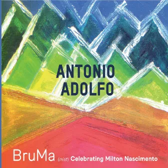 Bruma: Celebrating Milton Nascimento by Antonio Adolfo